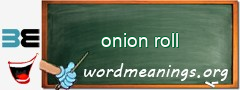 WordMeaning blackboard for onion roll